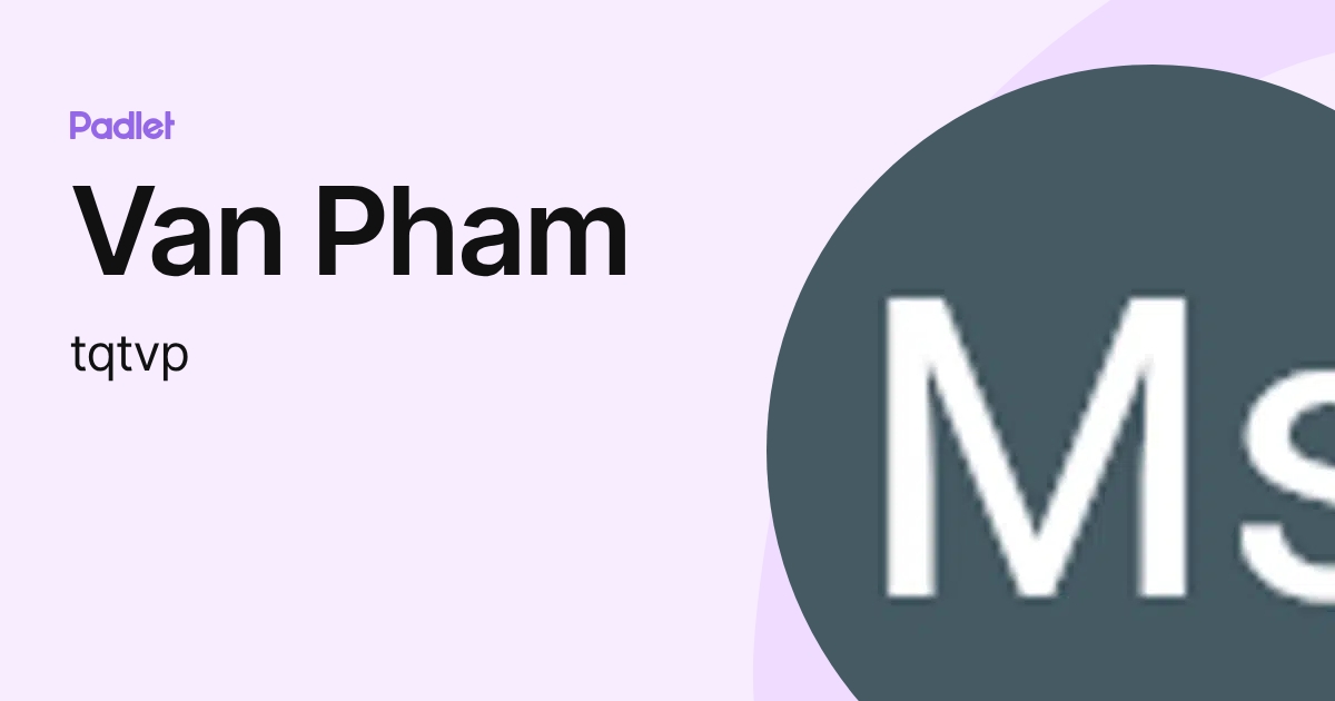 Van Pham (tqtvp) profile | Padlet