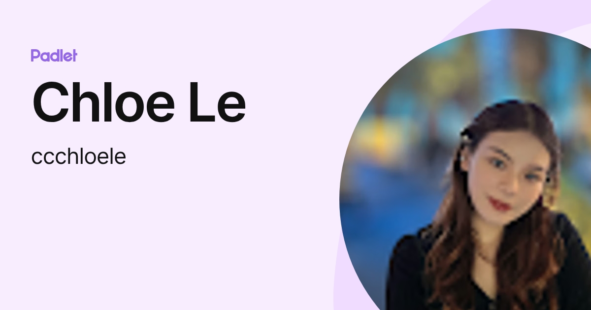 Chloe Le (ccchloele) profile | Padlet