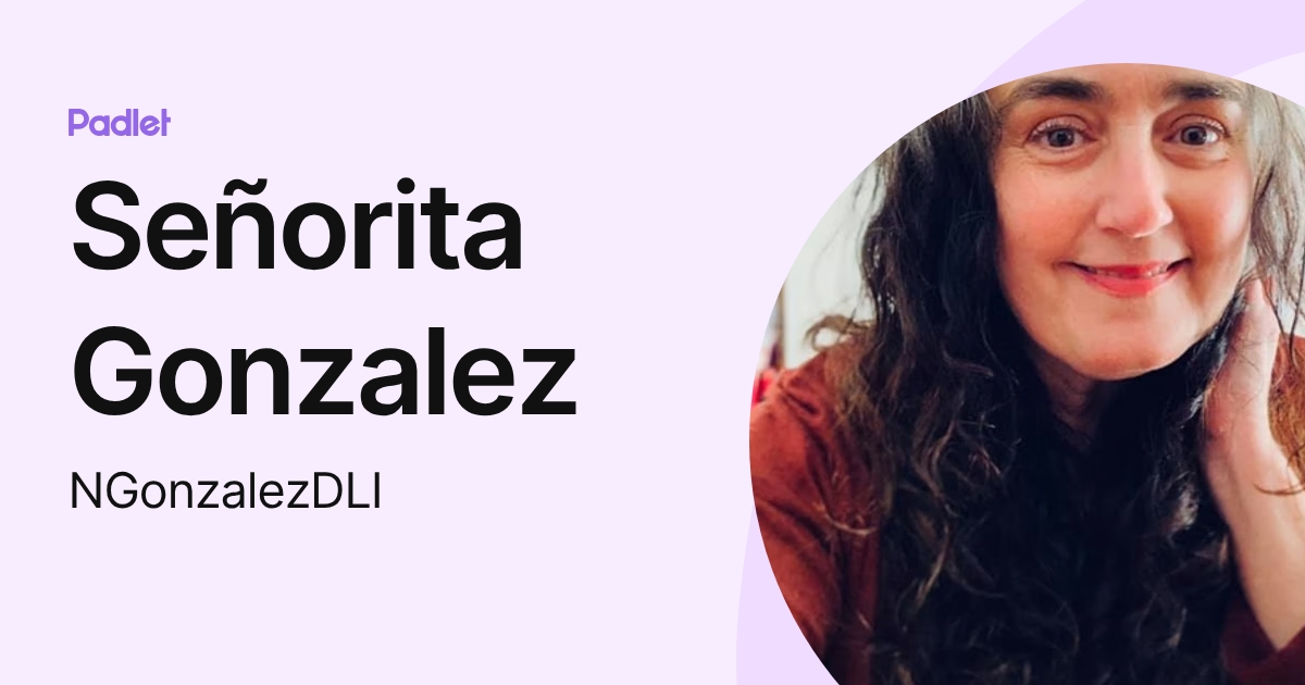 Señorita Gonzalez (NGonzalezDLI) profile | Padlet