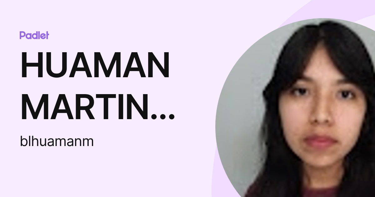 HUAMAN MARTINEZ BEATRIZ LIZET (blhuamanm) profile | Padlet