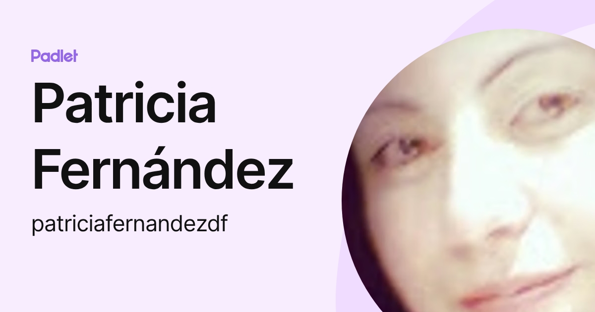 Patricia Fernández (patriciafernandezdf) profile | Padlet