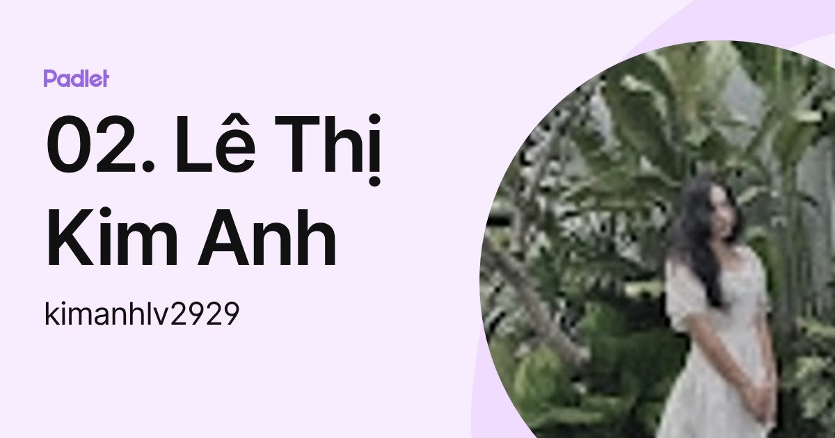02. Lê Thị Kim Anh (kimanhlv2929) profile | Padlet