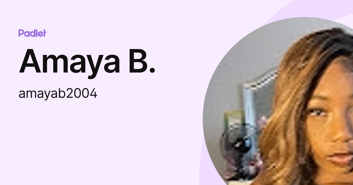 Amaya B. (amayab2004) profile | Padlet