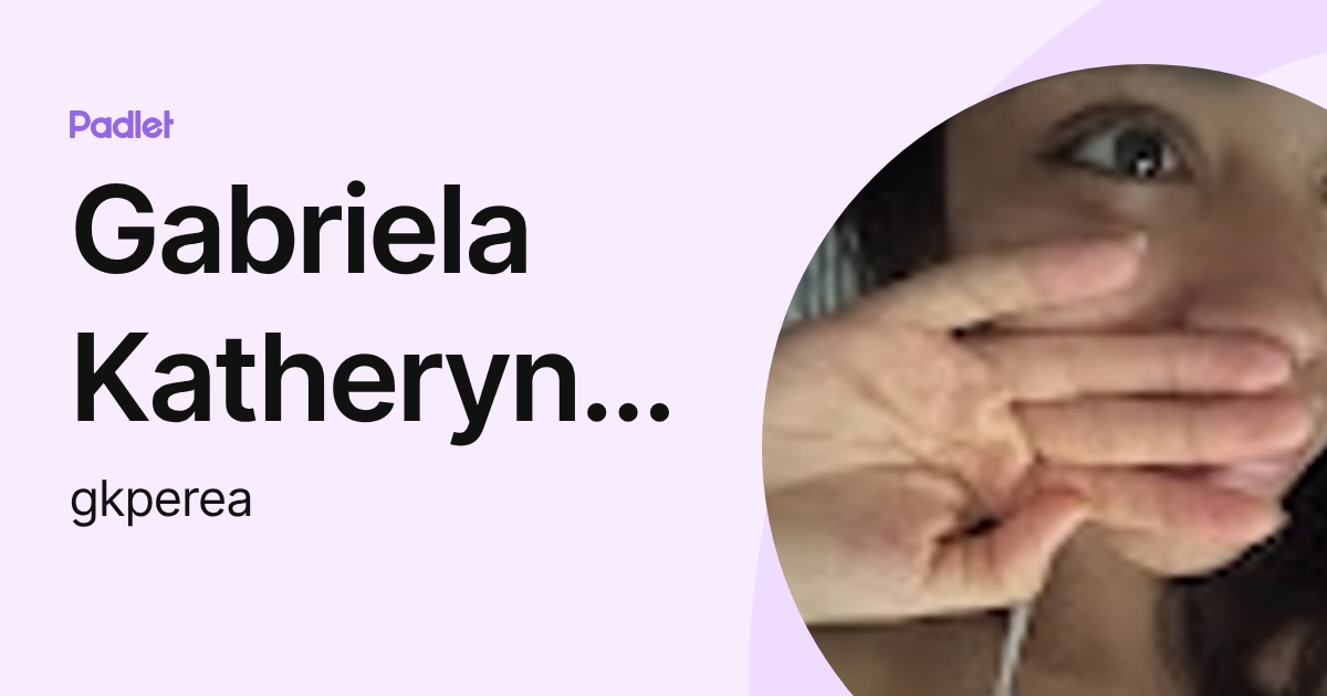 Gabriela Katheryn Perea Capa (gkperea) profile | Padlet