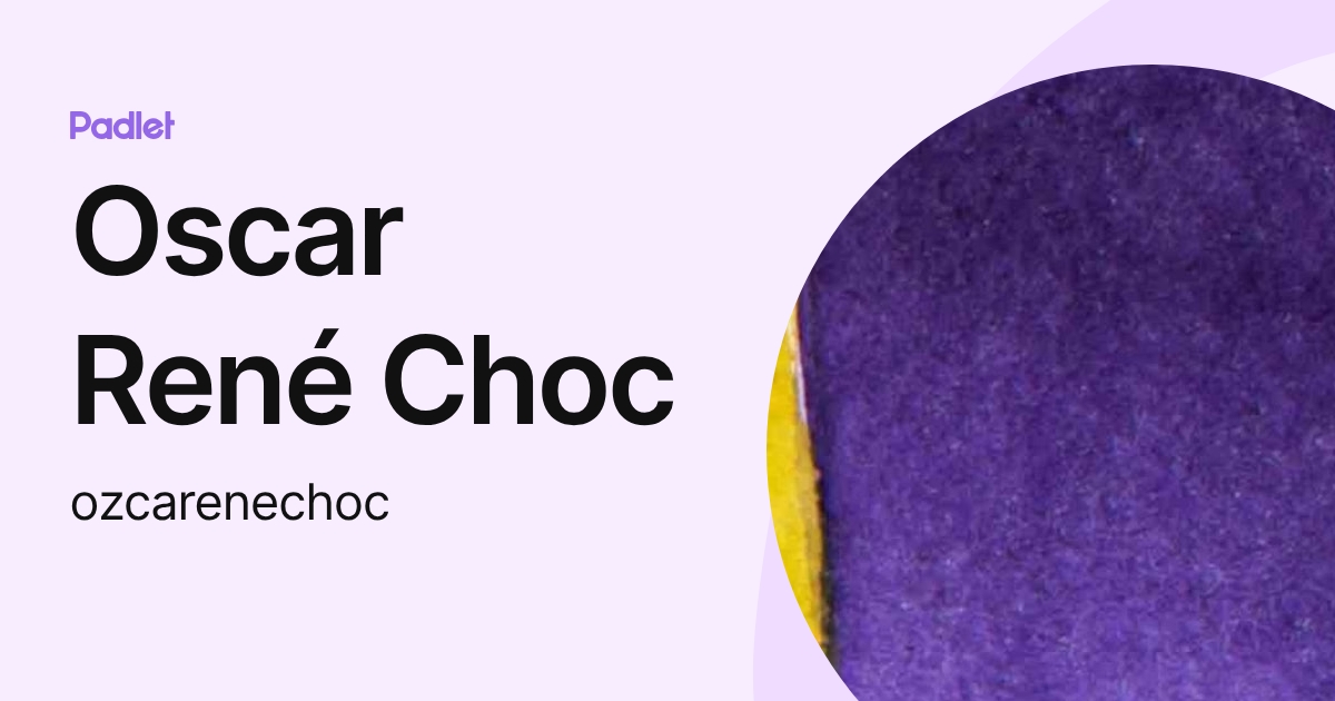 Oscar René Choc (ozcarenechoc) profile | Padlet