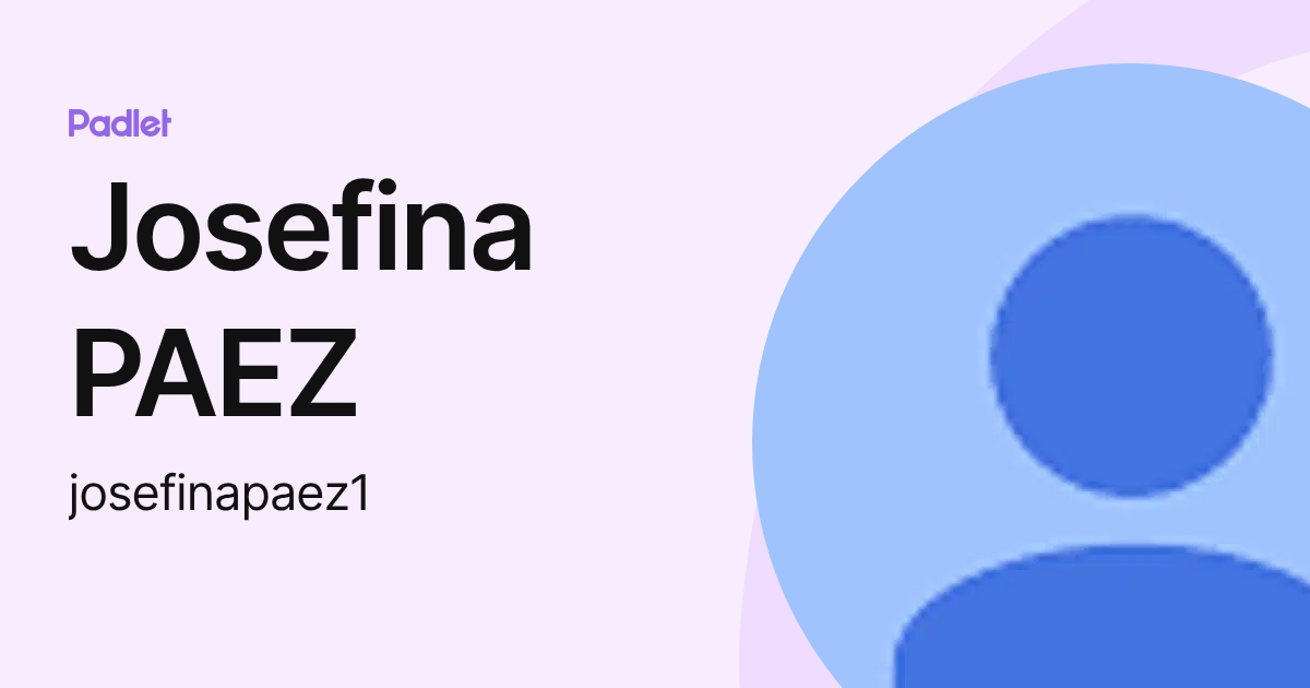 Josefina PAEZ (josefinapaez1) profile | Padlet