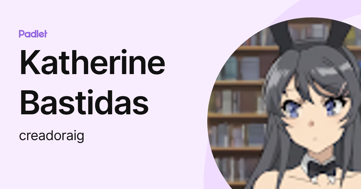 Katherine Bastidas (creadoraig) profile | Padlet