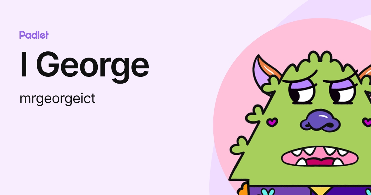 I George (mrgeorgeict) profile | Padlet