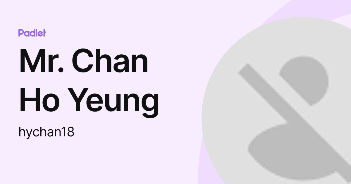 Mr. Chan Ho Yeung (hychan18) profile | Padlet