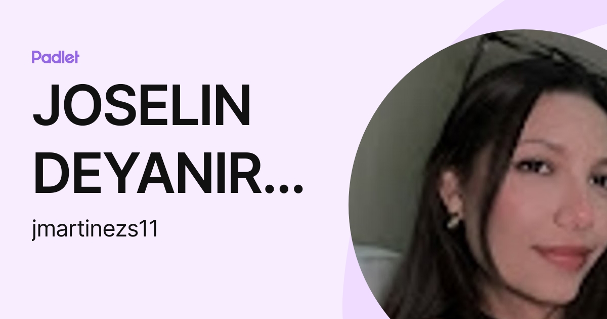 JOSELIN DEYANIRA MARTINEZ SURUY (jmartinezs11) profile | Padlet