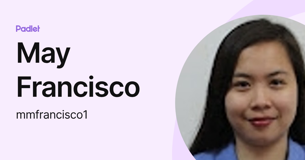 May Francisco (mmfrancisco1) profile | Padlet