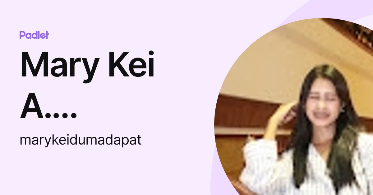 Mary Kei A. Dumadapat (marykeidumadapat) profile | Padlet