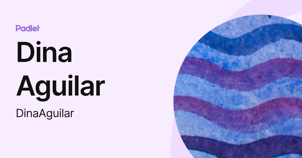 Dina Aguilar (DinaAguilar) profile | Padlet