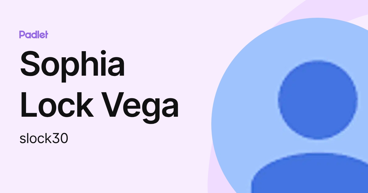 Sophia Lock Vega (slock30) profile | Padlet