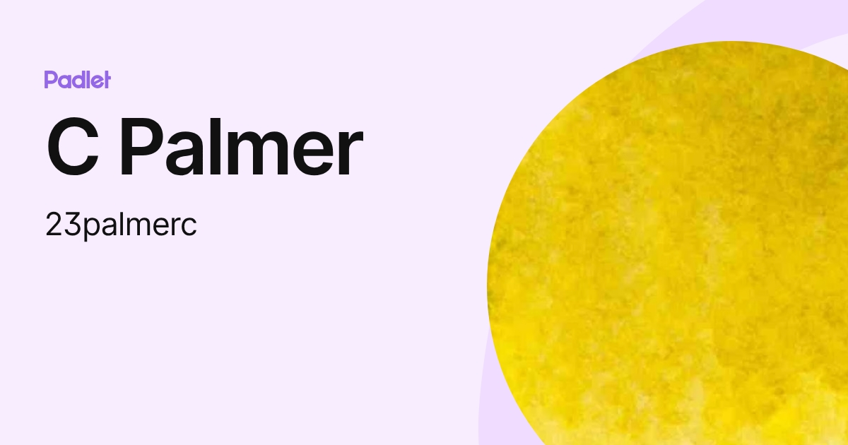 C Palmer (23palmerc) profile | Padlet