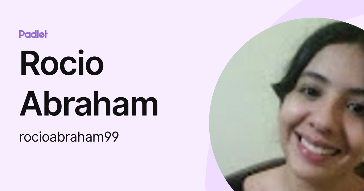 Rocio Abraham (rocioabraham99) profile | Padlet