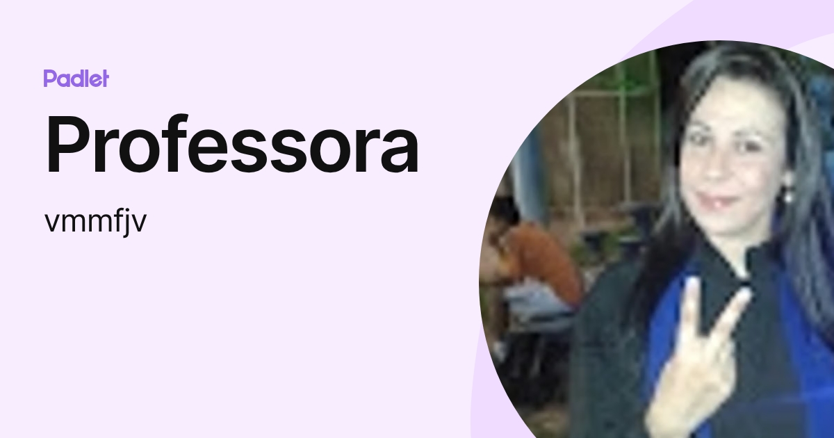 Professora (vmmfjv) profile | Padlet