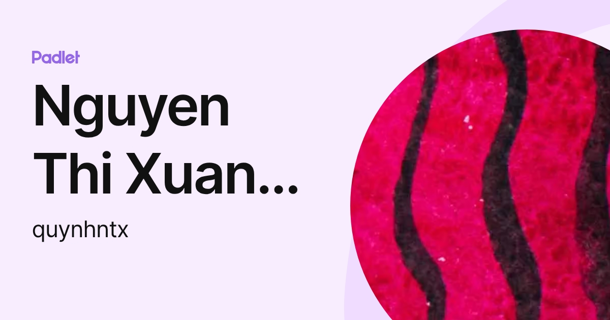 Nguyen Thi Xuan Quynh (quynhntx) profile | Padlet