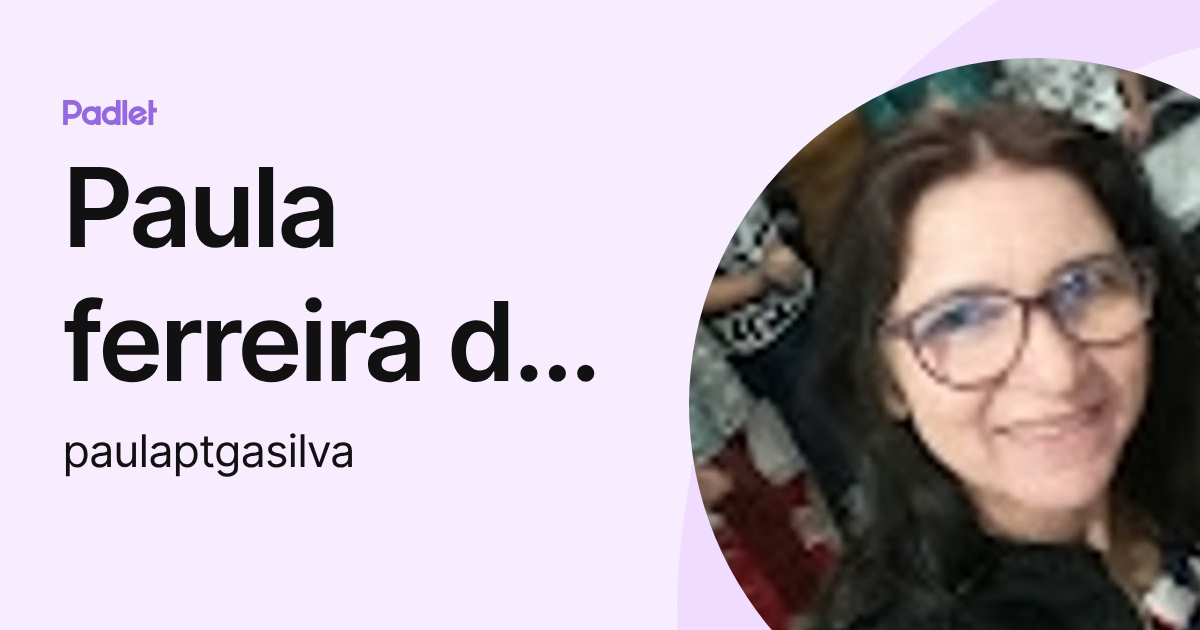 Paula ferreira da silva (paulaptgasilva) profile | Padlet