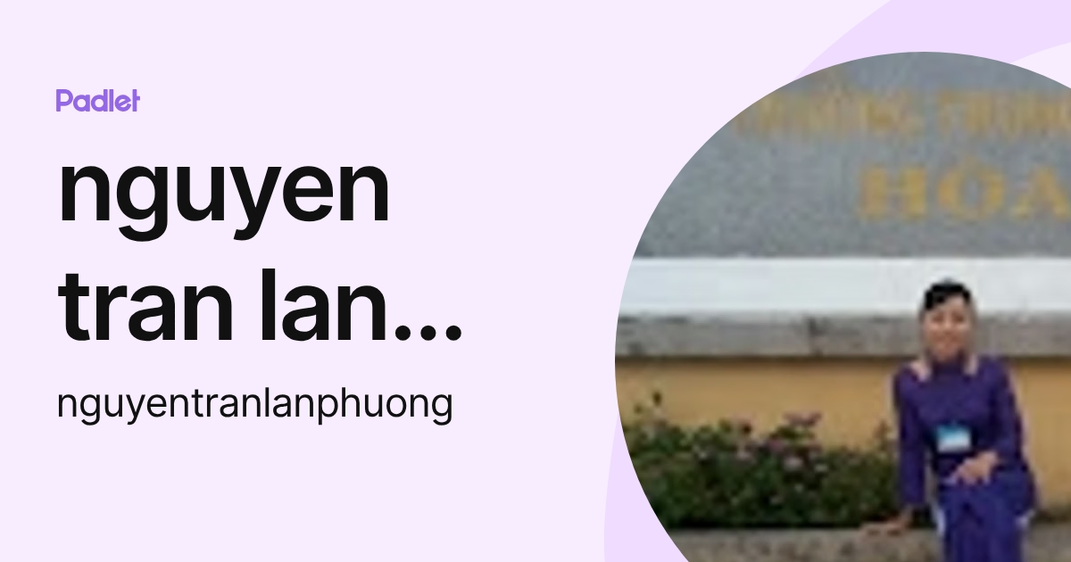nguyen tran lan Phuong (nguyentranlanphuong) profile | Padlet