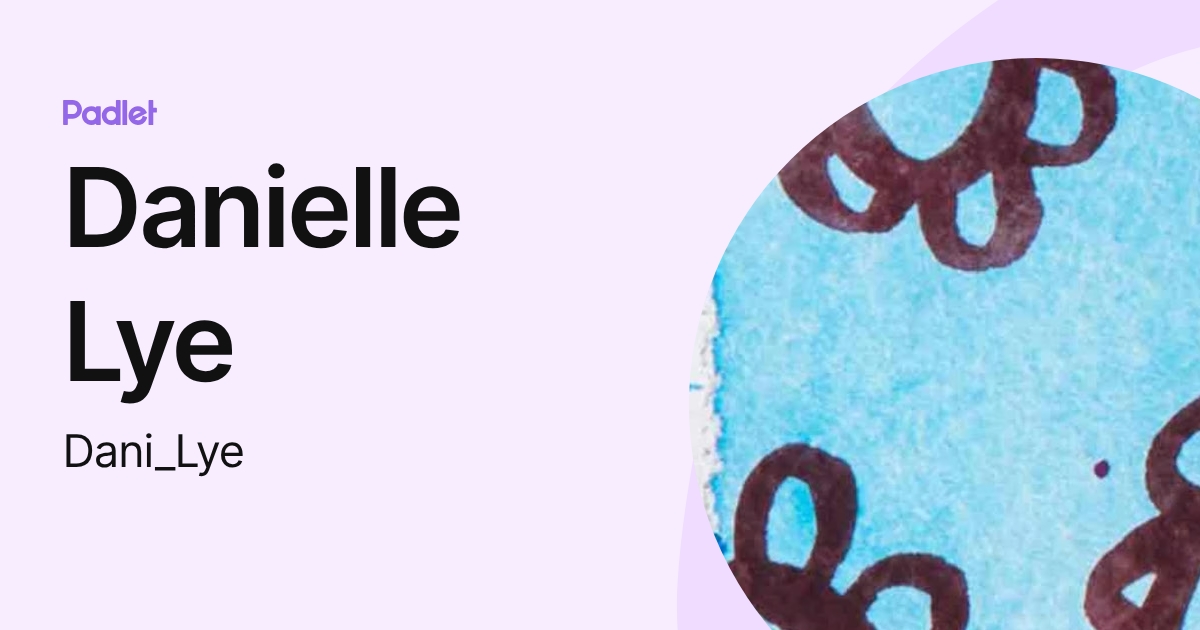 Danielle Lye (Dani_Lye) profile | Padlet