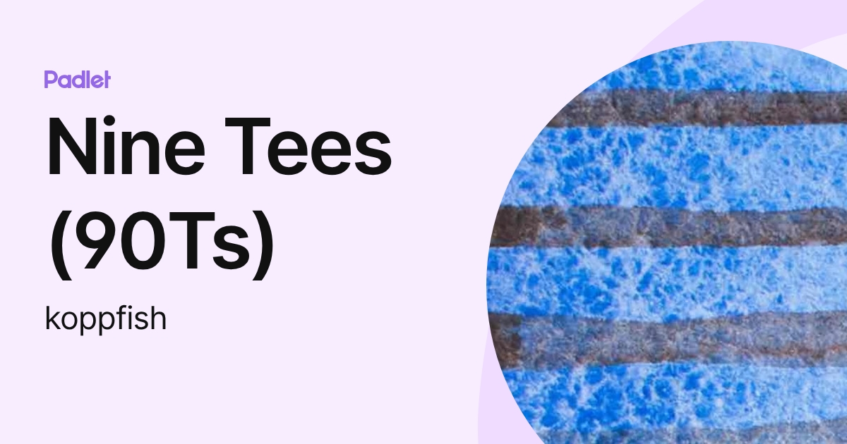 Nine Tees (90Ts) (koppfish) profile | Padlet