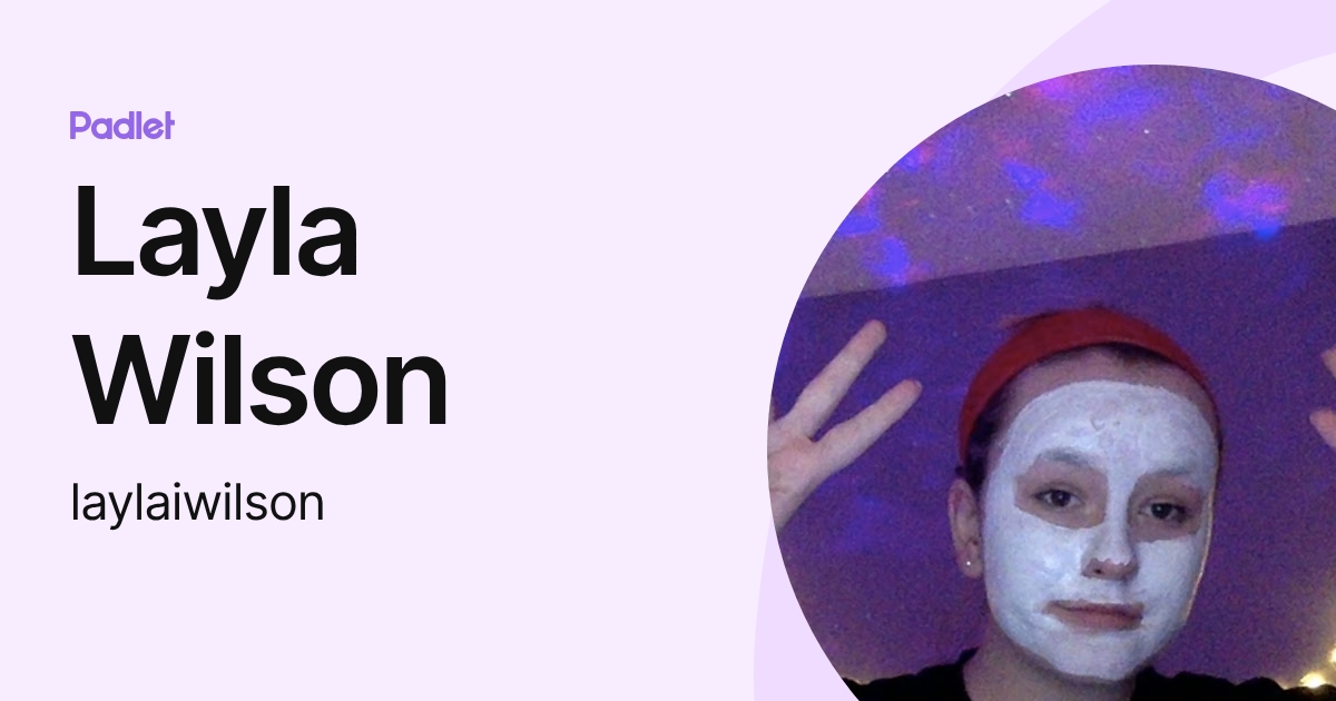 Layla Wilson (laylaiwilson) profile | Padlet