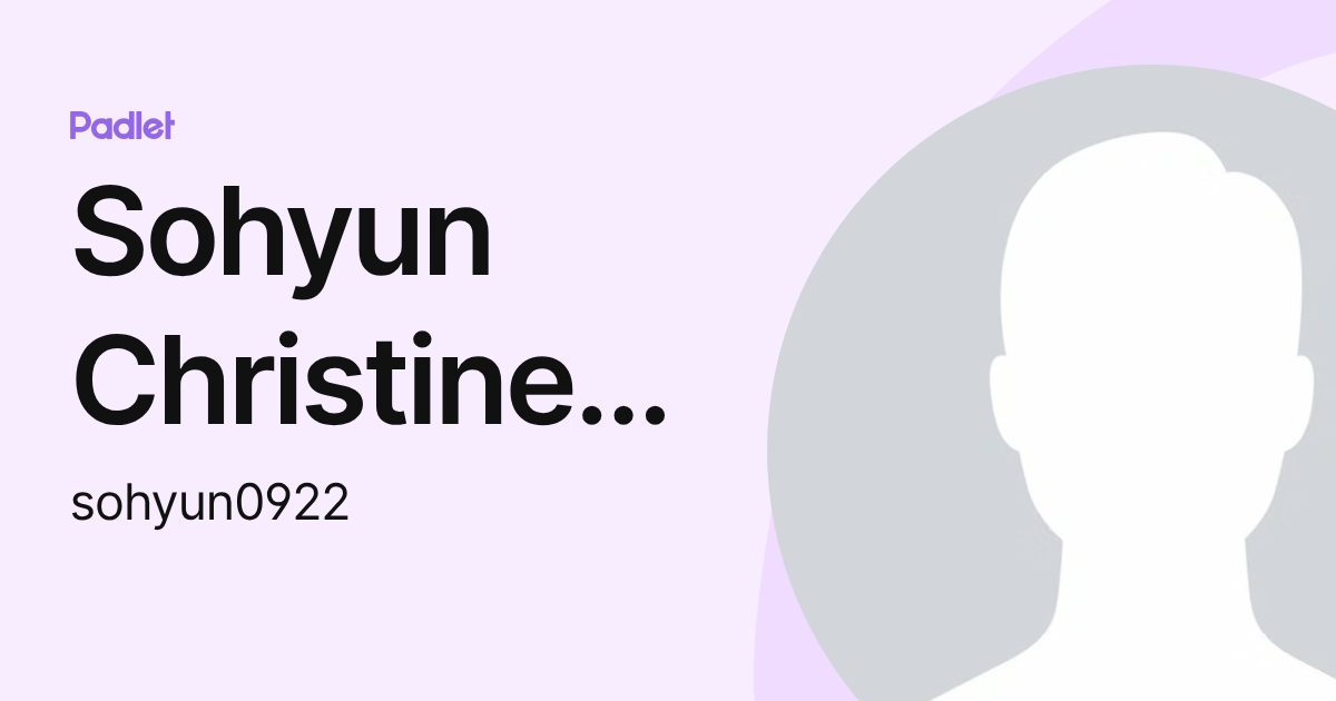 Sohyun Christine Kwon (sohyun0922) profile | Padlet