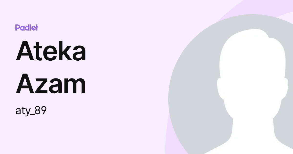 Ateka Azam (aty_89) profile | Padlet