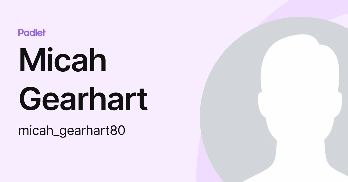 Micah Gearhart (micah_gearhart80) profile | Padlet