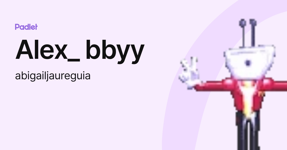 Alex_ bbyy (abigailjaureguia) profile | Padlet