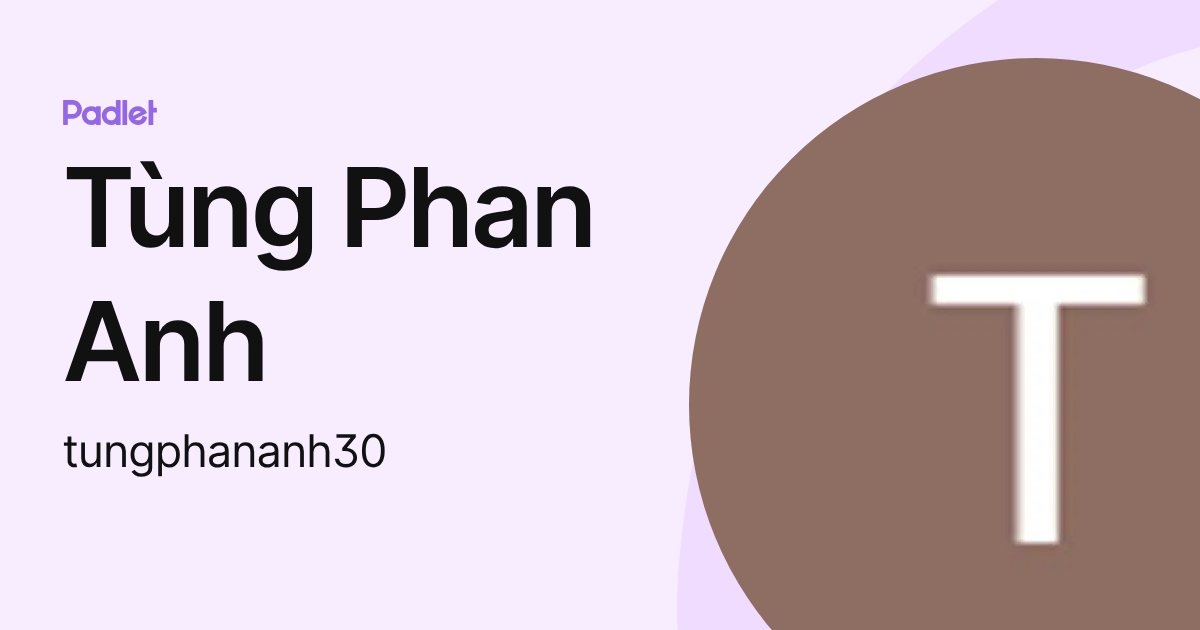 Tùng Phan Anh (tungphananh30) profile | Padlet