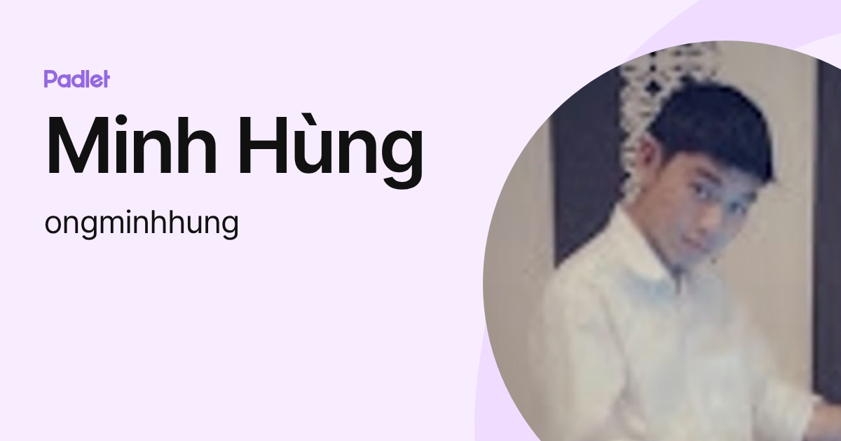 Minh Hùng (ongminhhung) profile | Padlet