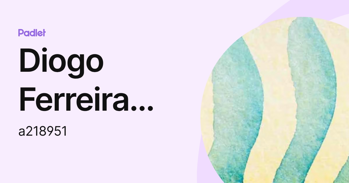 Diogo Ferreira Cabral Frey Ramos (a218951) profile | Padlet