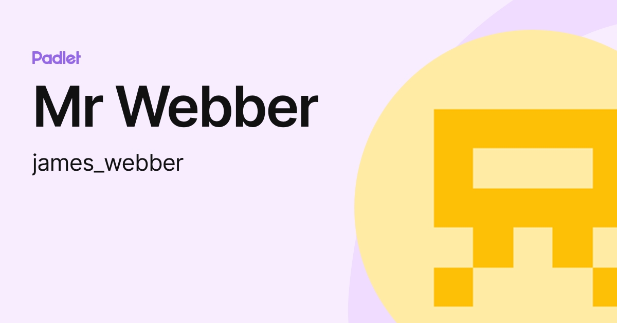 Mr Webber (james_webber) profile | Padlet