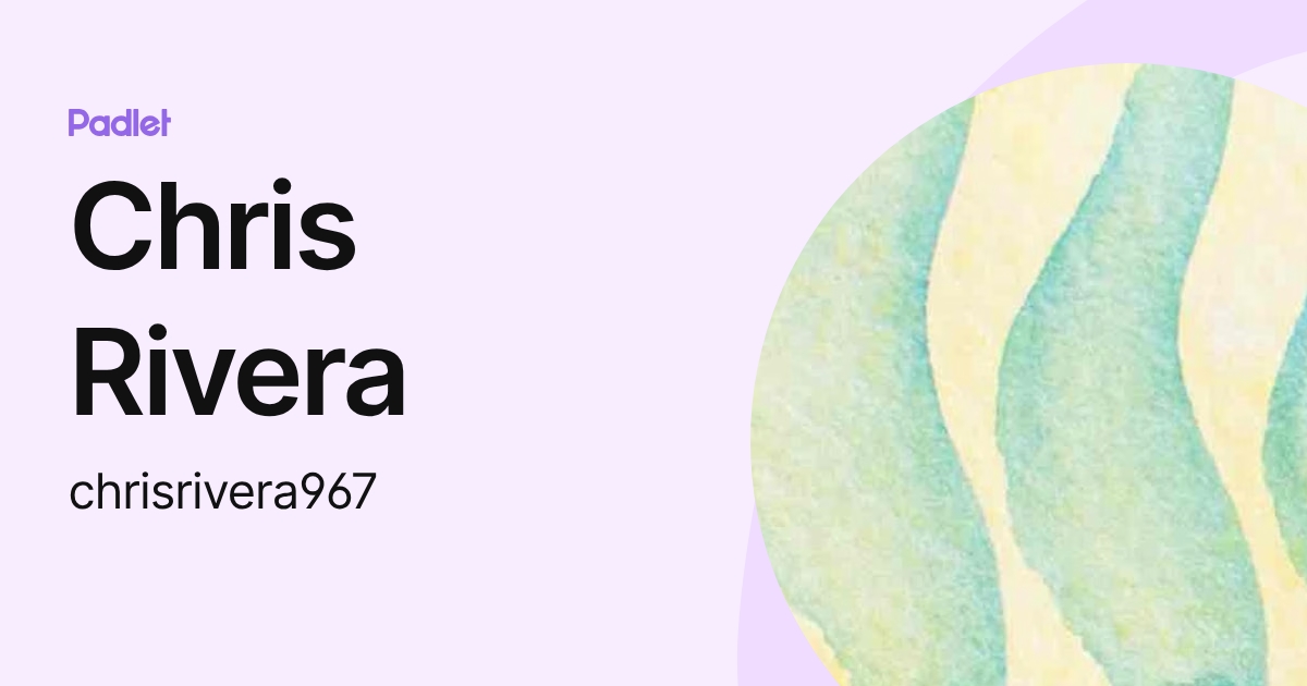 Chris Rivera (chrisrivera967) profile | Padlet