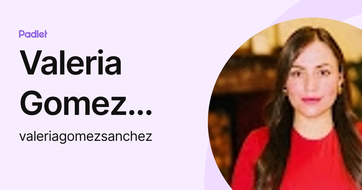 Valeria Gomez Sanchez (valeriagomezsanchez) profile | Padlet