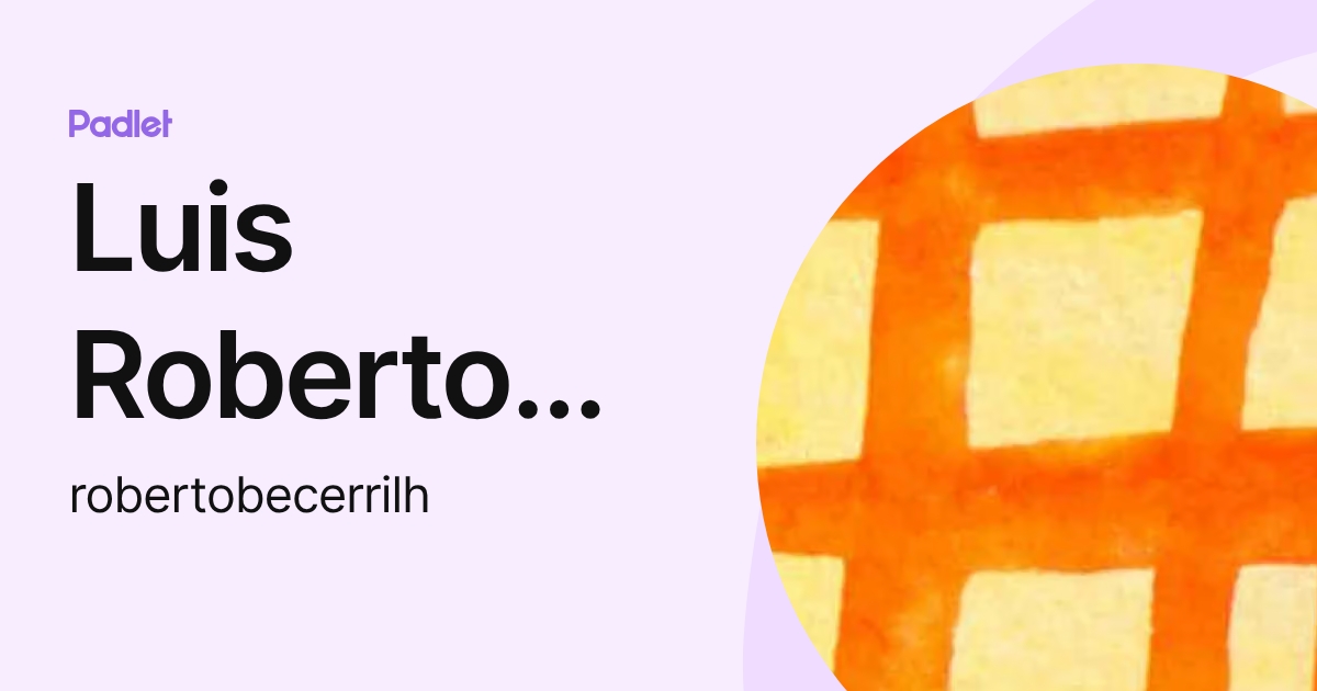 Luis Roberto Becerril Hernández (robertobecerrilh) profile | Padlet