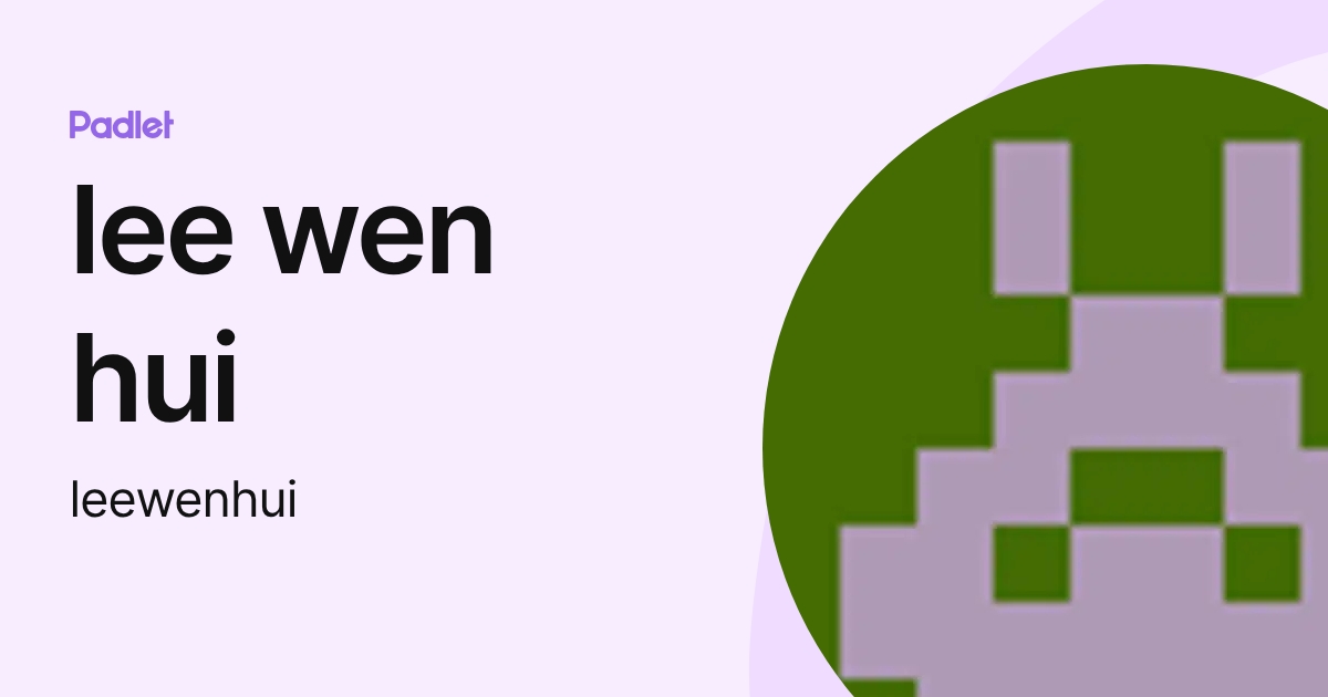 lee wen hui (leewenhui) profile | Padlet