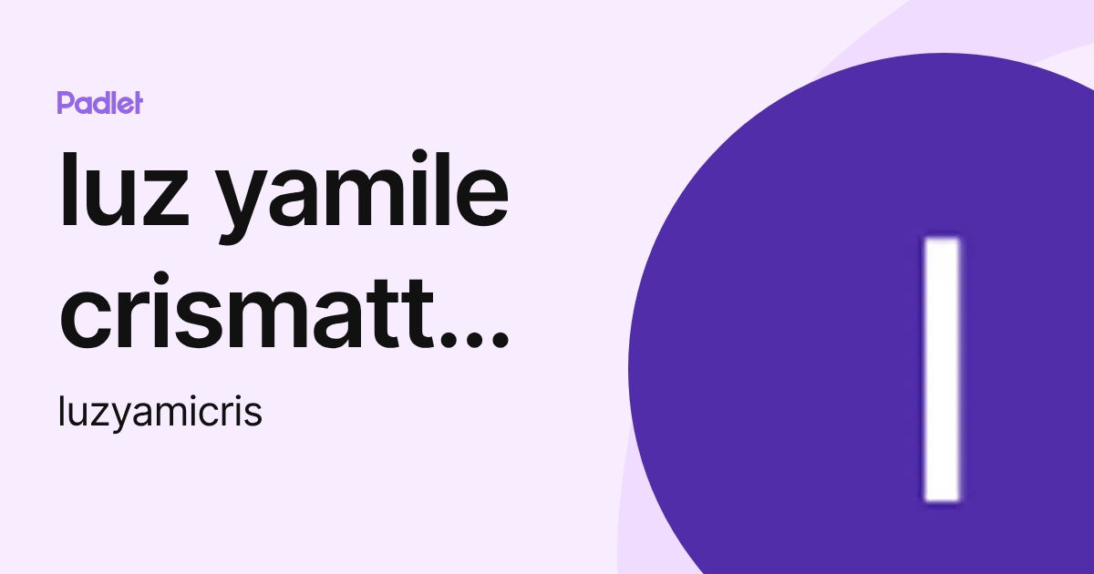 luz yamile crismatt rovira (luzyamicris) profile | Padlet