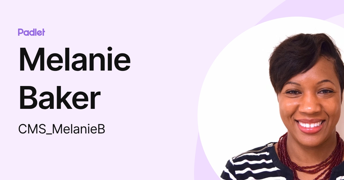 Melanie Baker (CMS_MelanieB) profile | Padlet