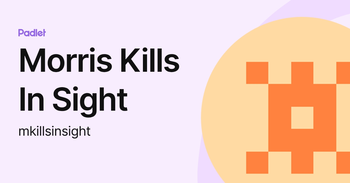 Morris Kills In Sight (mkillsinsight) profile | Padlet