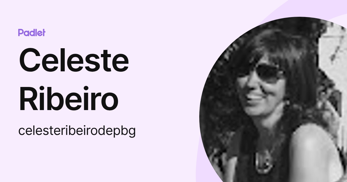 Celeste Ribeiro (celesteribeirodepbg) profile | Padlet
