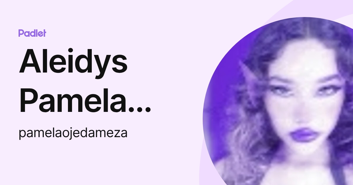 Aleidys Pamela Ojeda Meza (pamelaojedameza) profile | Padlet