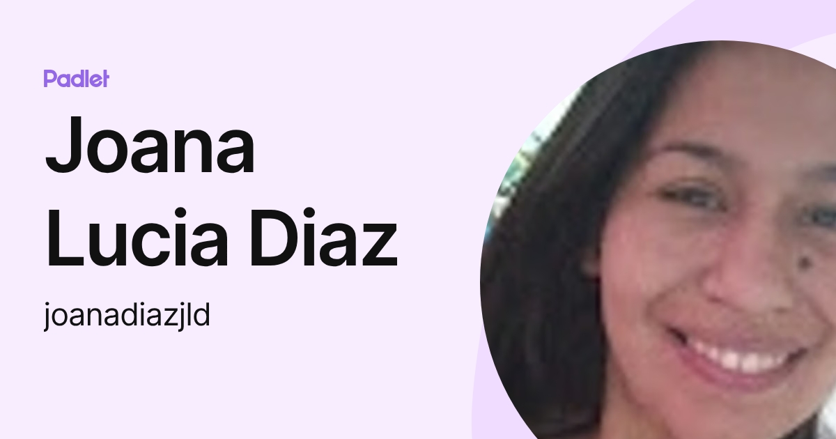Joana Lucia Diaz (joanadiazjld) profile | Padlet