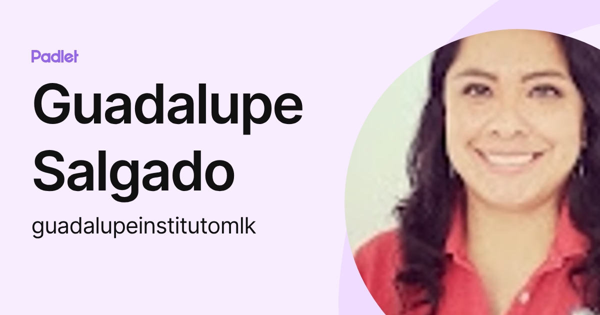 Guadalupe Salgado (guadalupeinstitutomlk) profile | Padlet