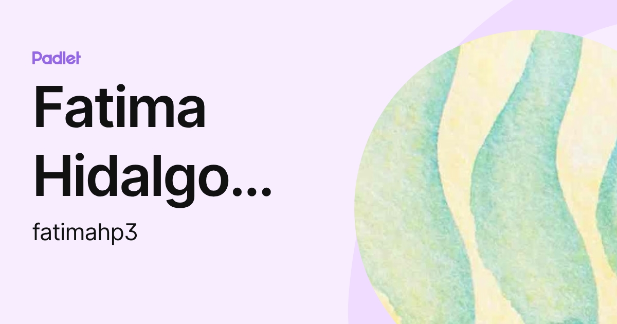 Fatima Hidalgo Perez (fatimahp3) profile | Padlet