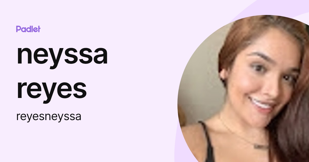 neyssa reyes (reyesneyssa) profile | Padlet