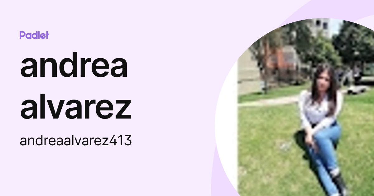 andrea alvarez (andreaalvarez413) profile | Padlet