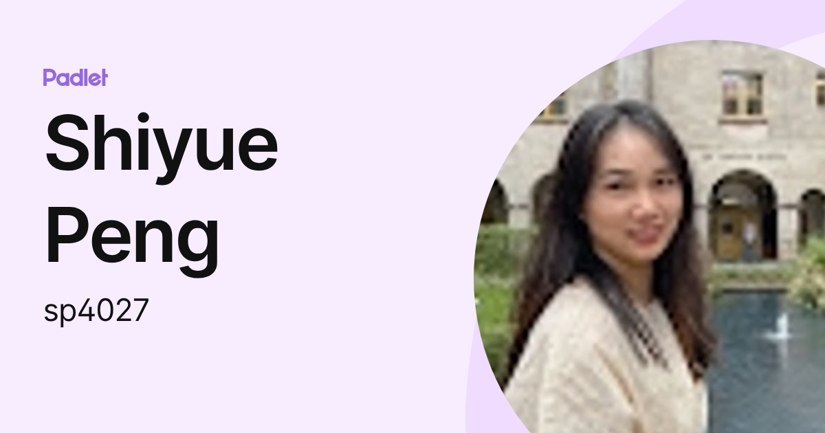 Shiyue Peng (sp4027) profile | Padlet